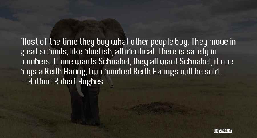 Robert Hughes Quotes: Most Of The Time They Buy What Other People Buy. They Move In Great Schools, Like Bluefish, All Identical. There