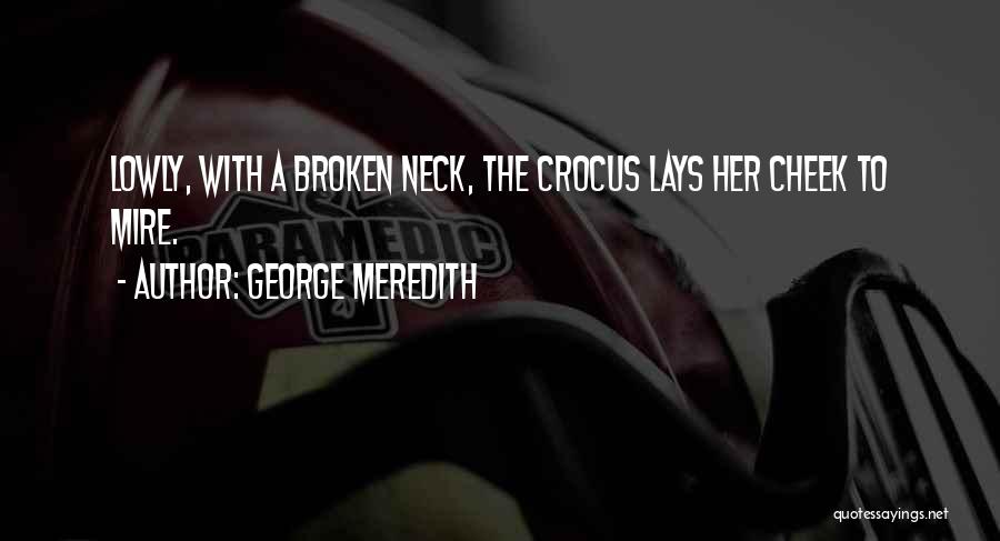 George Meredith Quotes: Lowly, With A Broken Neck, The Crocus Lays Her Cheek To Mire.