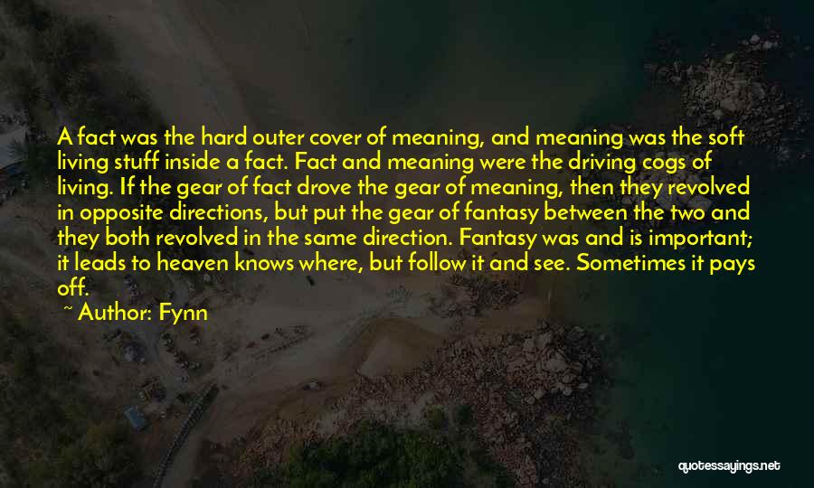 Fynn Quotes: A Fact Was The Hard Outer Cover Of Meaning, And Meaning Was The Soft Living Stuff Inside A Fact. Fact