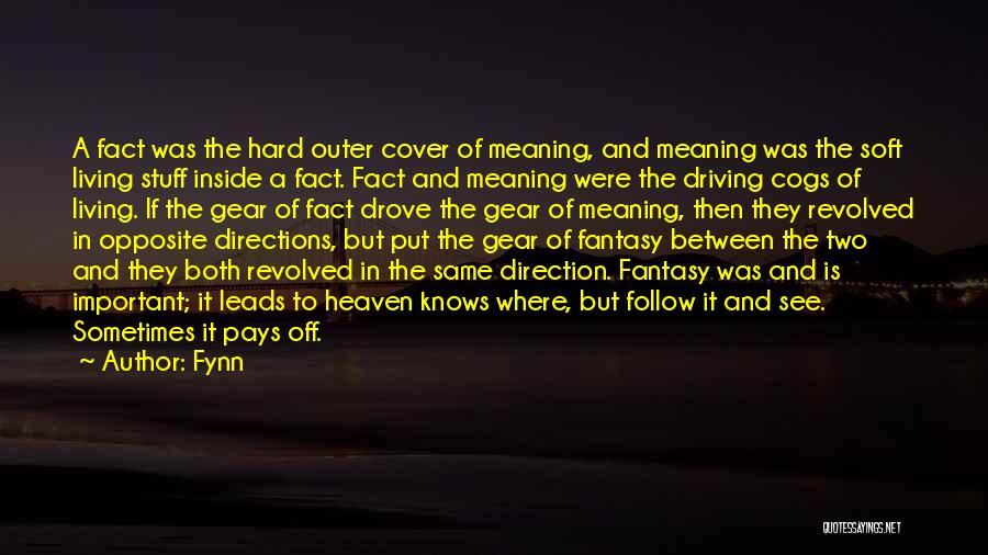 Fynn Quotes: A Fact Was The Hard Outer Cover Of Meaning, And Meaning Was The Soft Living Stuff Inside A Fact. Fact