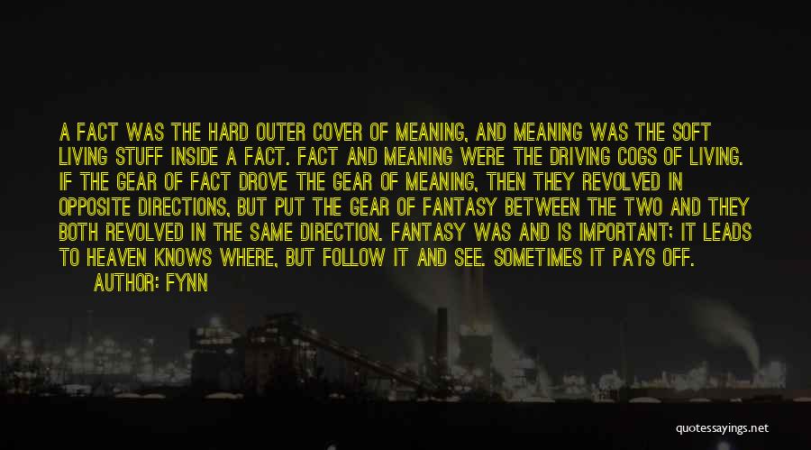 Fynn Quotes: A Fact Was The Hard Outer Cover Of Meaning, And Meaning Was The Soft Living Stuff Inside A Fact. Fact