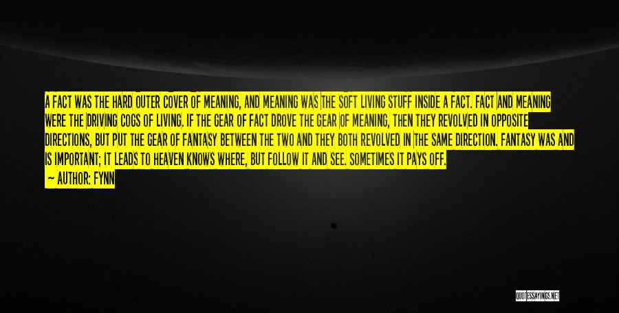 Fynn Quotes: A Fact Was The Hard Outer Cover Of Meaning, And Meaning Was The Soft Living Stuff Inside A Fact. Fact