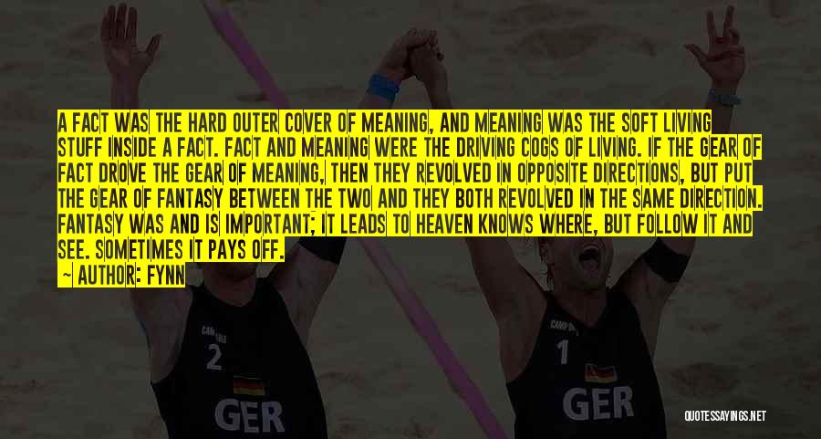 Fynn Quotes: A Fact Was The Hard Outer Cover Of Meaning, And Meaning Was The Soft Living Stuff Inside A Fact. Fact