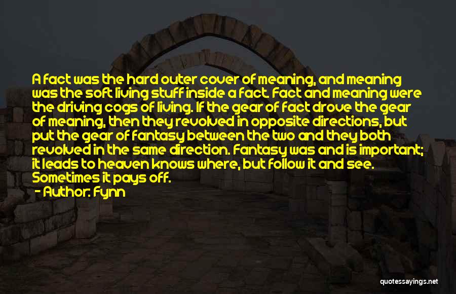 Fynn Quotes: A Fact Was The Hard Outer Cover Of Meaning, And Meaning Was The Soft Living Stuff Inside A Fact. Fact