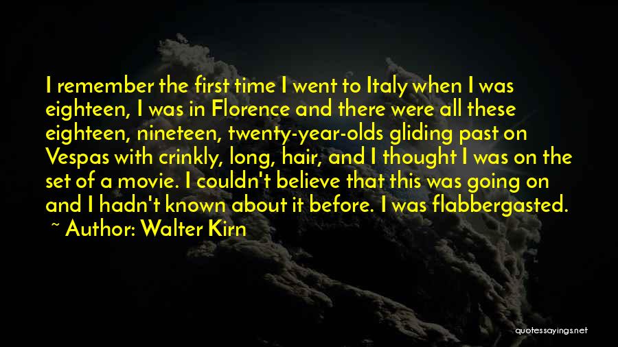 Walter Kirn Quotes: I Remember The First Time I Went To Italy When I Was Eighteen, I Was In Florence And There Were