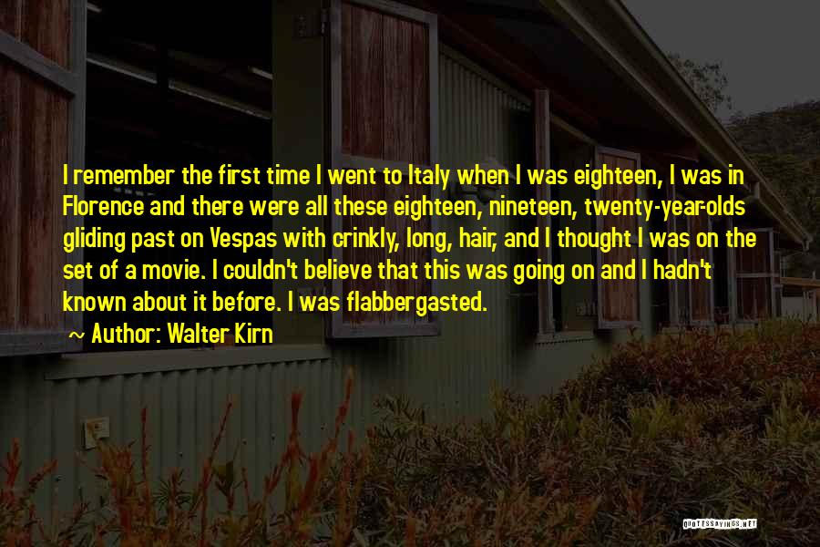 Walter Kirn Quotes: I Remember The First Time I Went To Italy When I Was Eighteen, I Was In Florence And There Were