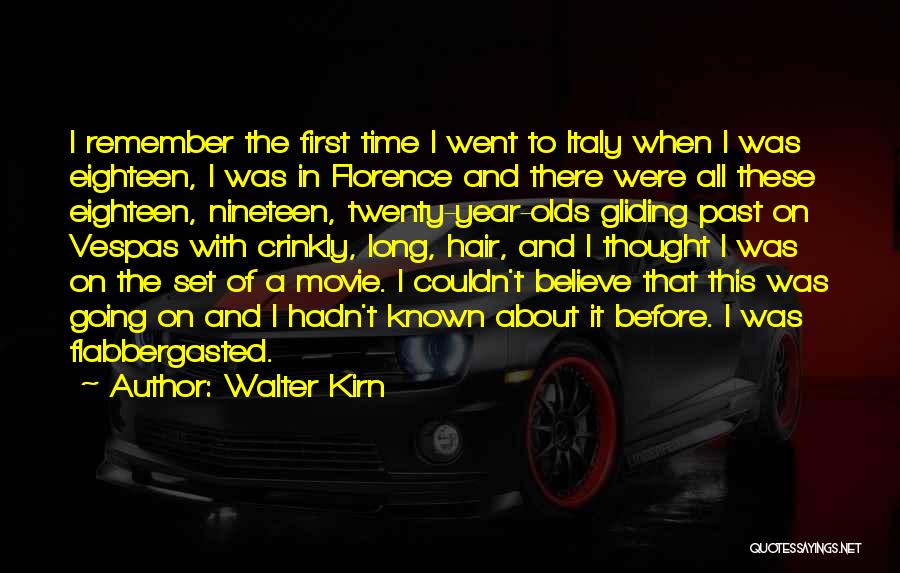 Walter Kirn Quotes: I Remember The First Time I Went To Italy When I Was Eighteen, I Was In Florence And There Were