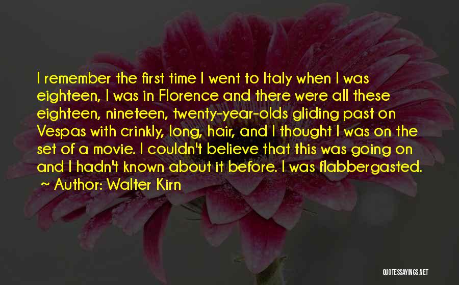 Walter Kirn Quotes: I Remember The First Time I Went To Italy When I Was Eighteen, I Was In Florence And There Were