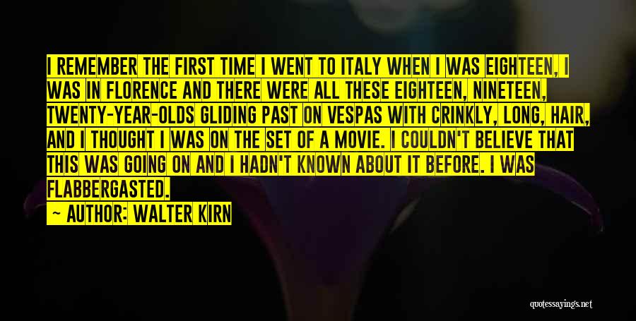 Walter Kirn Quotes: I Remember The First Time I Went To Italy When I Was Eighteen, I Was In Florence And There Were
