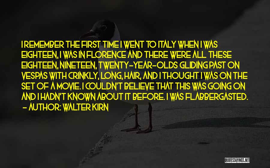 Walter Kirn Quotes: I Remember The First Time I Went To Italy When I Was Eighteen, I Was In Florence And There Were