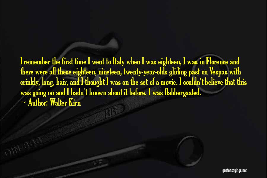 Walter Kirn Quotes: I Remember The First Time I Went To Italy When I Was Eighteen, I Was In Florence And There Were