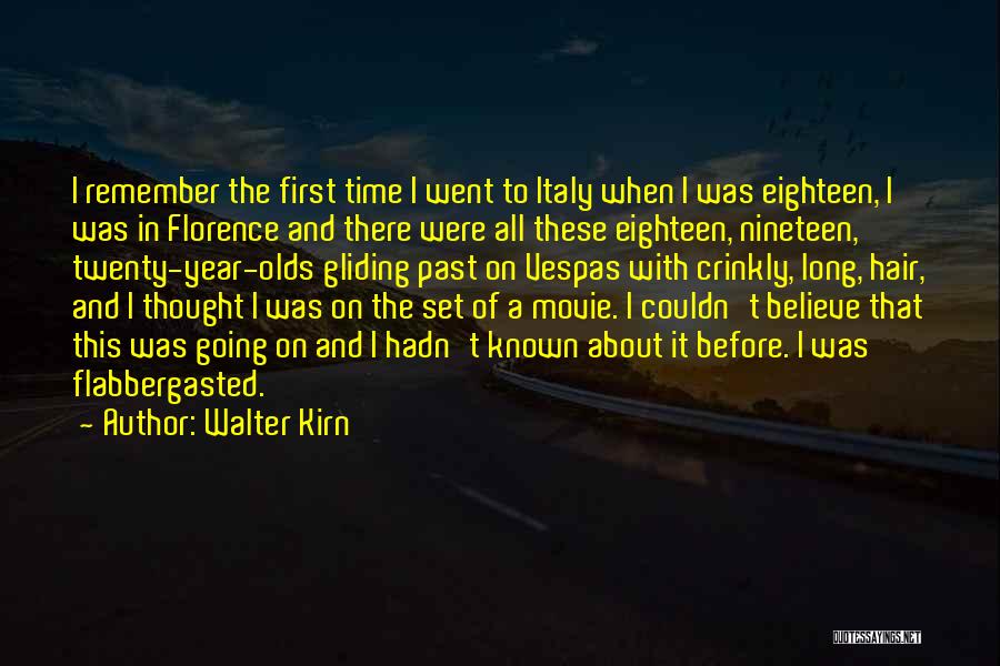 Walter Kirn Quotes: I Remember The First Time I Went To Italy When I Was Eighteen, I Was In Florence And There Were