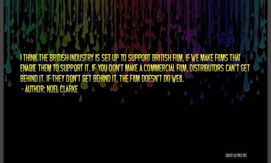 Noel Clarke Quotes: I Think The British Industry Is Set Up To Support British Film, If We Make Films That Enable Them To