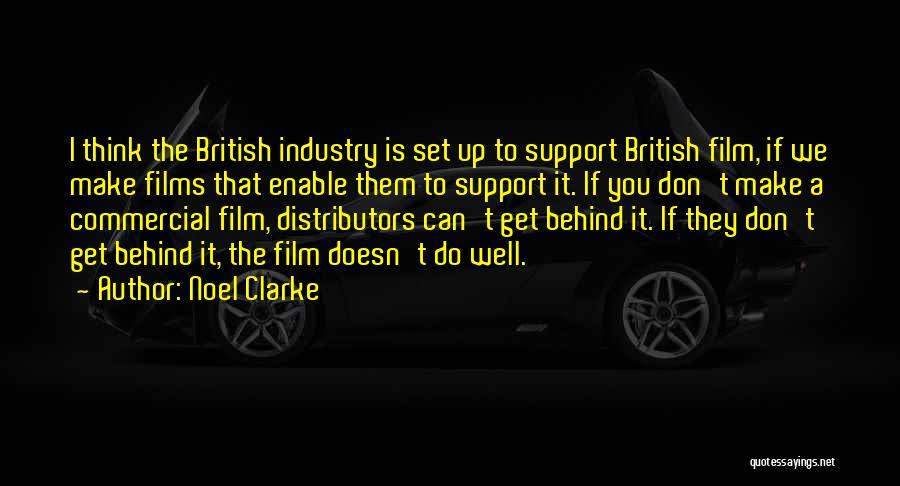 Noel Clarke Quotes: I Think The British Industry Is Set Up To Support British Film, If We Make Films That Enable Them To