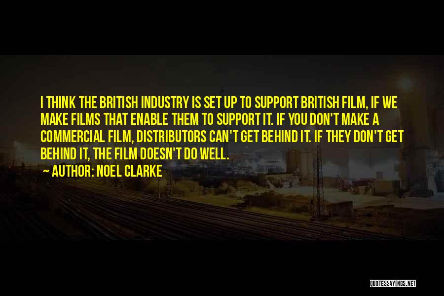 Noel Clarke Quotes: I Think The British Industry Is Set Up To Support British Film, If We Make Films That Enable Them To