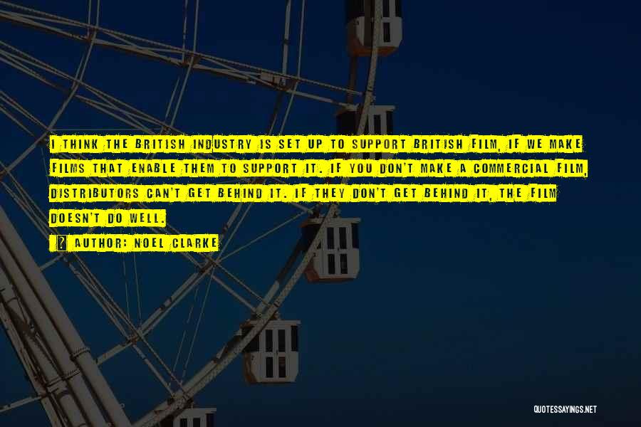 Noel Clarke Quotes: I Think The British Industry Is Set Up To Support British Film, If We Make Films That Enable Them To