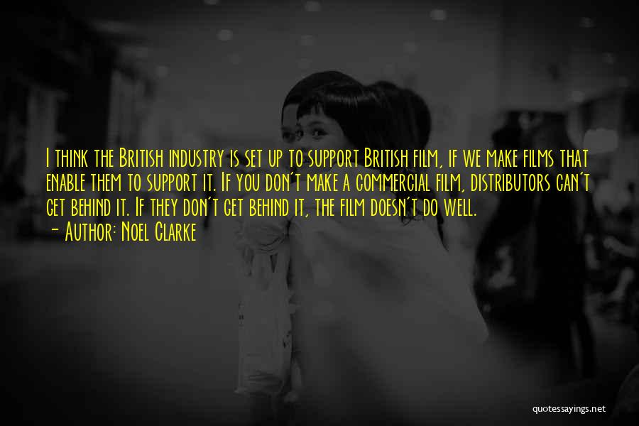 Noel Clarke Quotes: I Think The British Industry Is Set Up To Support British Film, If We Make Films That Enable Them To