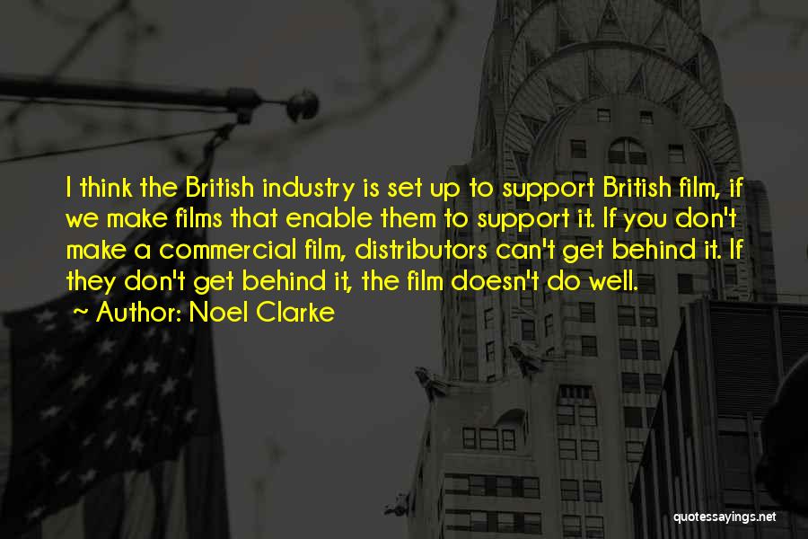 Noel Clarke Quotes: I Think The British Industry Is Set Up To Support British Film, If We Make Films That Enable Them To