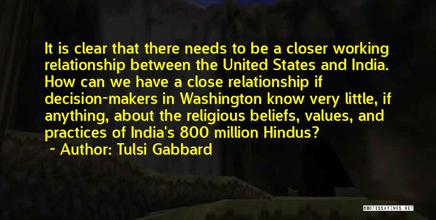 Tulsi Gabbard Quotes: It Is Clear That There Needs To Be A Closer Working Relationship Between The United States And India. How Can