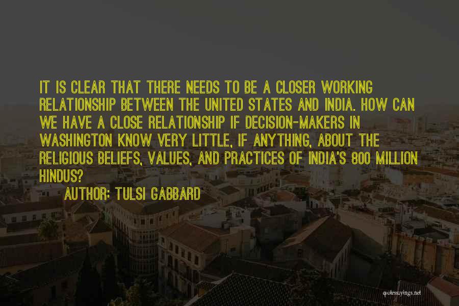 Tulsi Gabbard Quotes: It Is Clear That There Needs To Be A Closer Working Relationship Between The United States And India. How Can