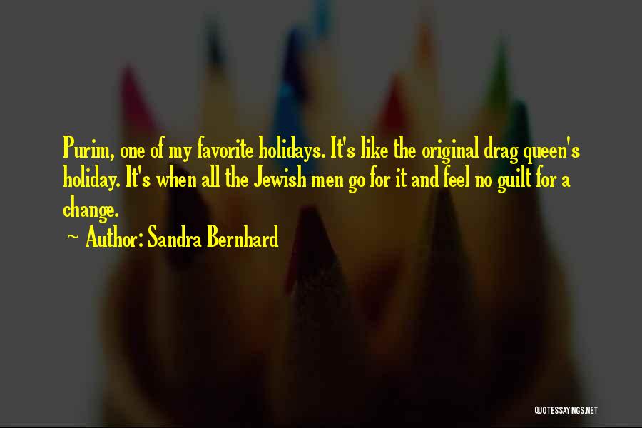 Sandra Bernhard Quotes: Purim, One Of My Favorite Holidays. It's Like The Original Drag Queen's Holiday. It's When All The Jewish Men Go