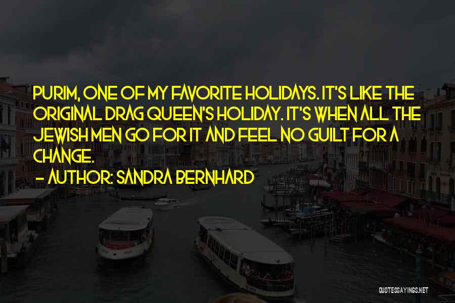 Sandra Bernhard Quotes: Purim, One Of My Favorite Holidays. It's Like The Original Drag Queen's Holiday. It's When All The Jewish Men Go