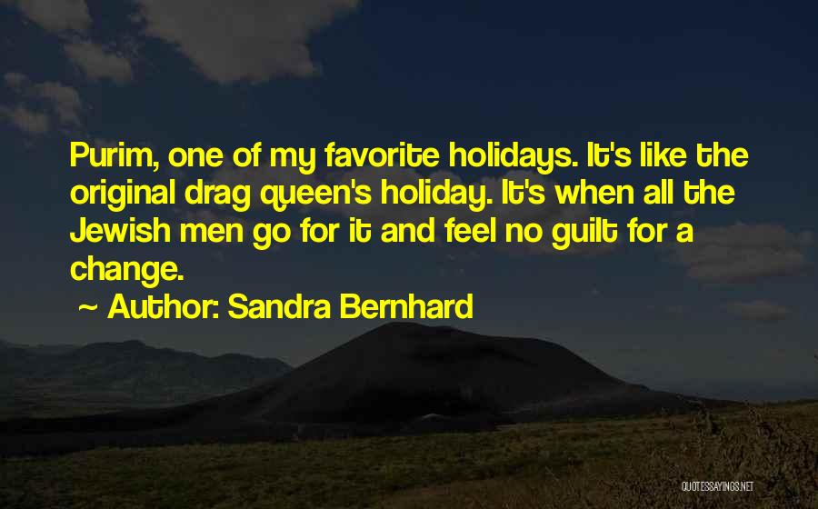 Sandra Bernhard Quotes: Purim, One Of My Favorite Holidays. It's Like The Original Drag Queen's Holiday. It's When All The Jewish Men Go