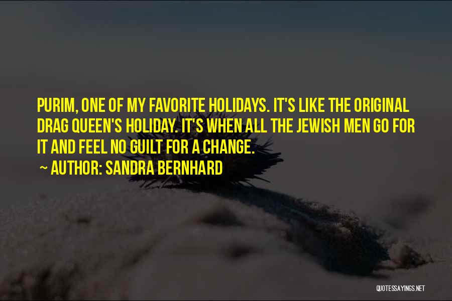 Sandra Bernhard Quotes: Purim, One Of My Favorite Holidays. It's Like The Original Drag Queen's Holiday. It's When All The Jewish Men Go