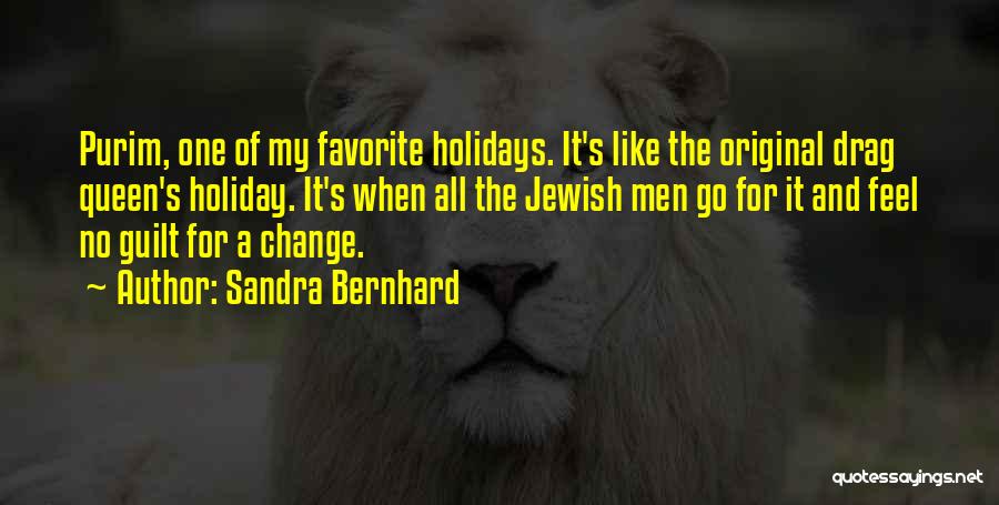 Sandra Bernhard Quotes: Purim, One Of My Favorite Holidays. It's Like The Original Drag Queen's Holiday. It's When All The Jewish Men Go