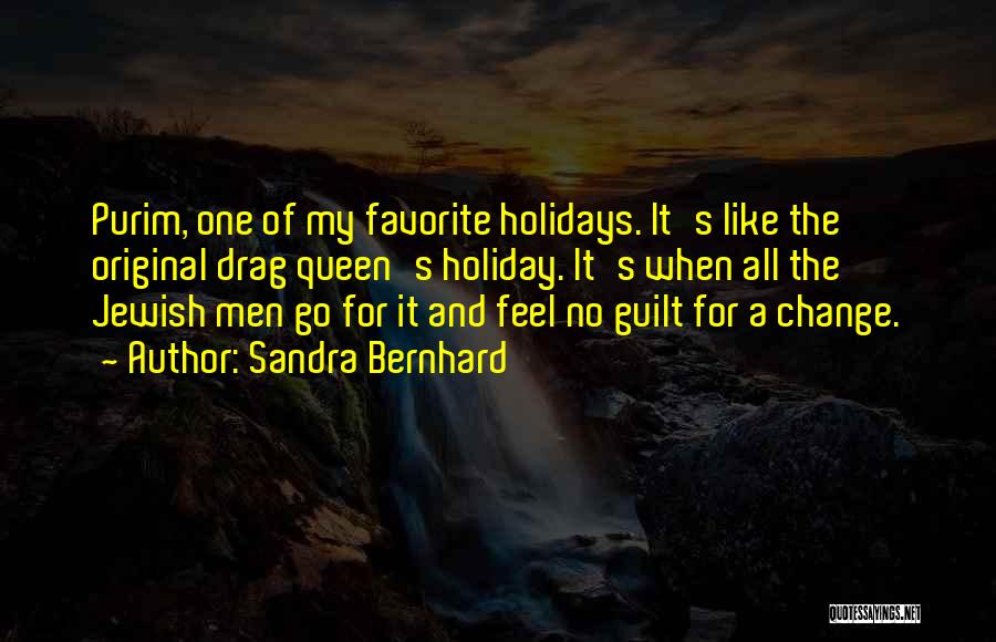 Sandra Bernhard Quotes: Purim, One Of My Favorite Holidays. It's Like The Original Drag Queen's Holiday. It's When All The Jewish Men Go