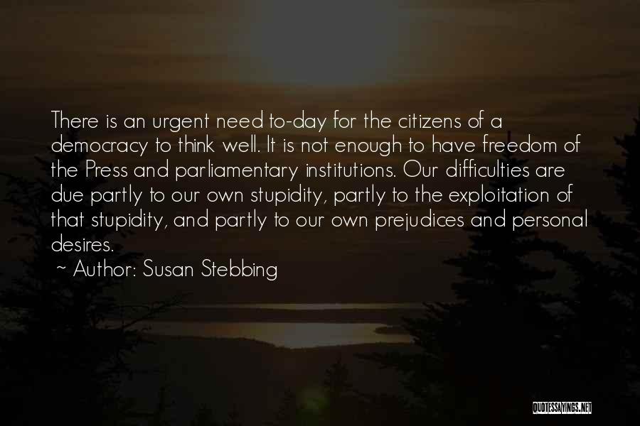 Susan Stebbing Quotes: There Is An Urgent Need To-day For The Citizens Of A Democracy To Think Well. It Is Not Enough To