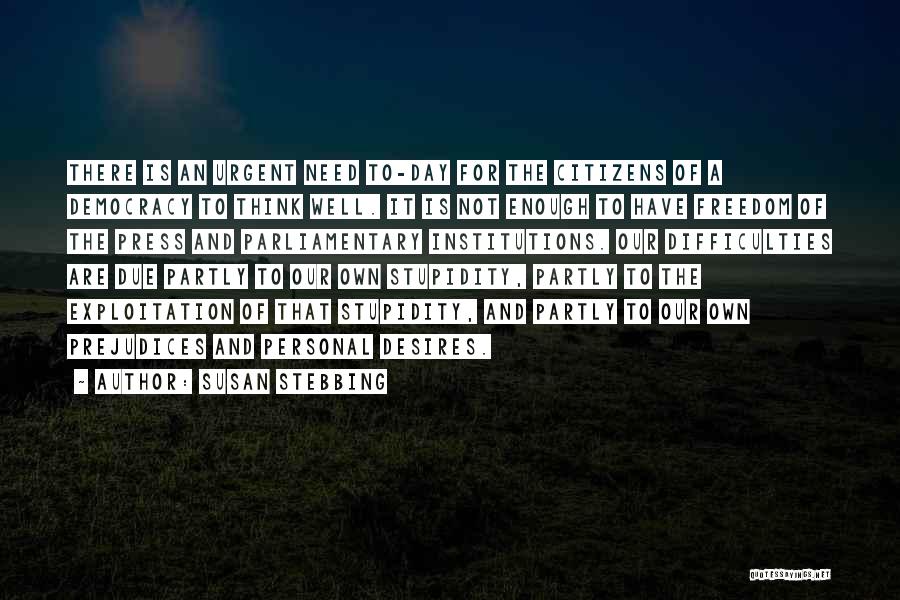 Susan Stebbing Quotes: There Is An Urgent Need To-day For The Citizens Of A Democracy To Think Well. It Is Not Enough To