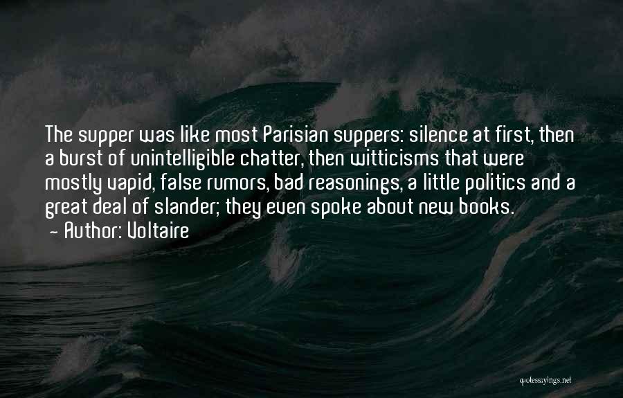 Voltaire Quotes: The Supper Was Like Most Parisian Suppers: Silence At First, Then A Burst Of Unintelligible Chatter, Then Witticisms That Were