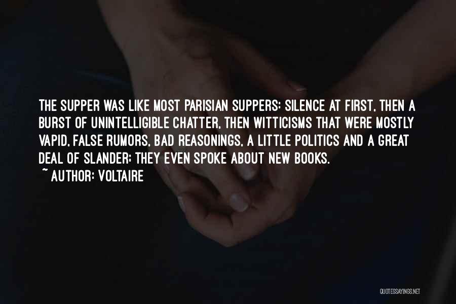 Voltaire Quotes: The Supper Was Like Most Parisian Suppers: Silence At First, Then A Burst Of Unintelligible Chatter, Then Witticisms That Were