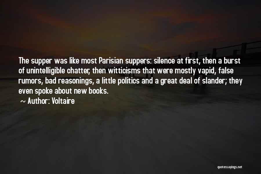 Voltaire Quotes: The Supper Was Like Most Parisian Suppers: Silence At First, Then A Burst Of Unintelligible Chatter, Then Witticisms That Were