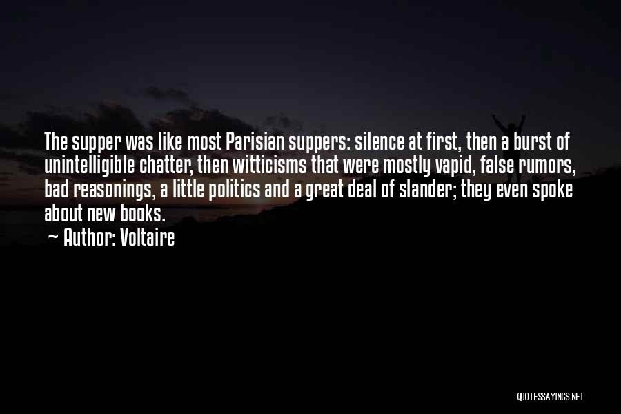 Voltaire Quotes: The Supper Was Like Most Parisian Suppers: Silence At First, Then A Burst Of Unintelligible Chatter, Then Witticisms That Were