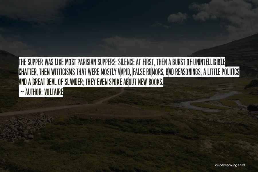 Voltaire Quotes: The Supper Was Like Most Parisian Suppers: Silence At First, Then A Burst Of Unintelligible Chatter, Then Witticisms That Were