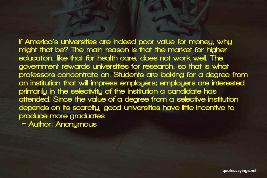 Anonymous Quotes: If America's Universities Are Indeed Poor Value For Money, Why Might That Be? The Main Reason Is That The Market