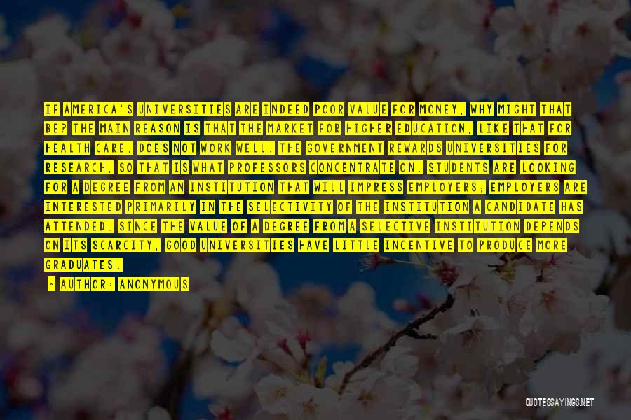 Anonymous Quotes: If America's Universities Are Indeed Poor Value For Money, Why Might That Be? The Main Reason Is That The Market