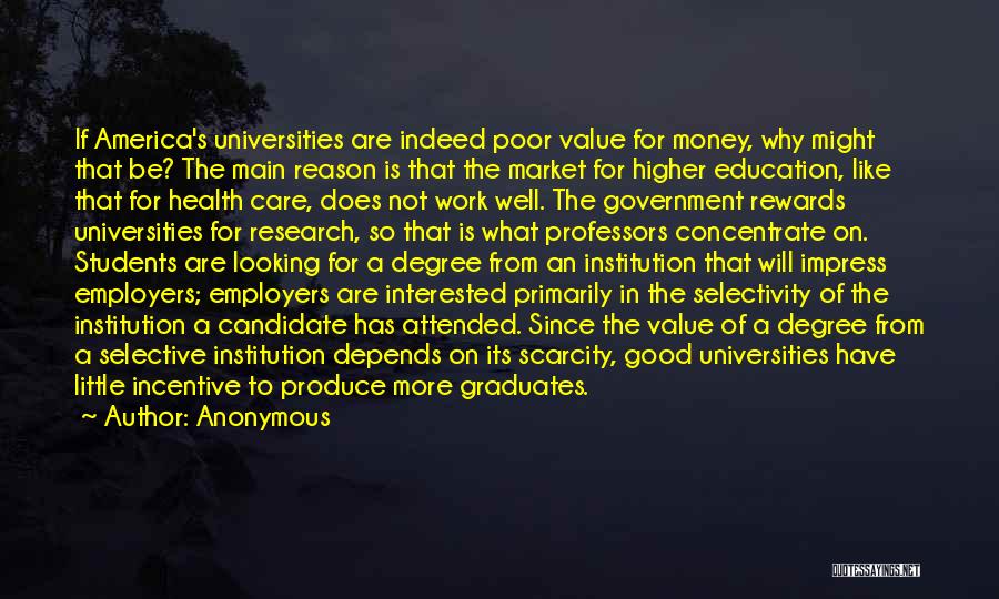 Anonymous Quotes: If America's Universities Are Indeed Poor Value For Money, Why Might That Be? The Main Reason Is That The Market