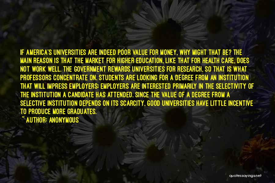 Anonymous Quotes: If America's Universities Are Indeed Poor Value For Money, Why Might That Be? The Main Reason Is That The Market