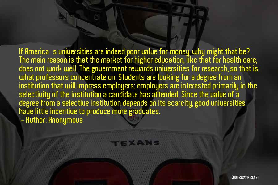 Anonymous Quotes: If America's Universities Are Indeed Poor Value For Money, Why Might That Be? The Main Reason Is That The Market