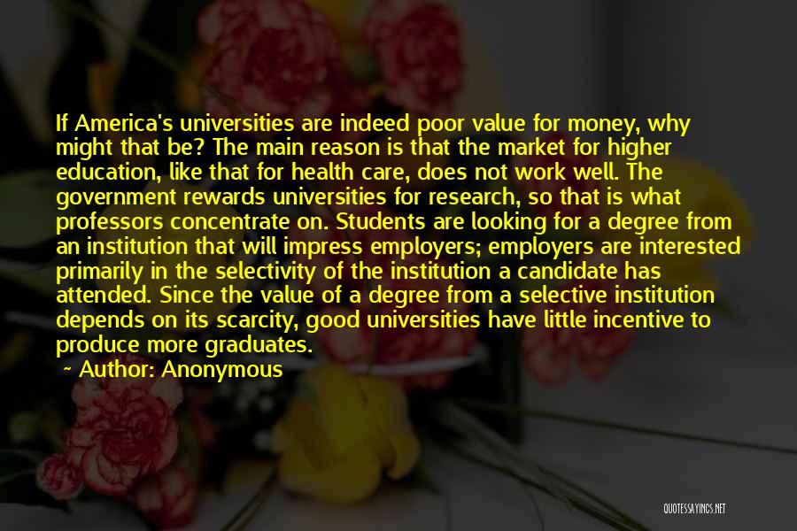 Anonymous Quotes: If America's Universities Are Indeed Poor Value For Money, Why Might That Be? The Main Reason Is That The Market