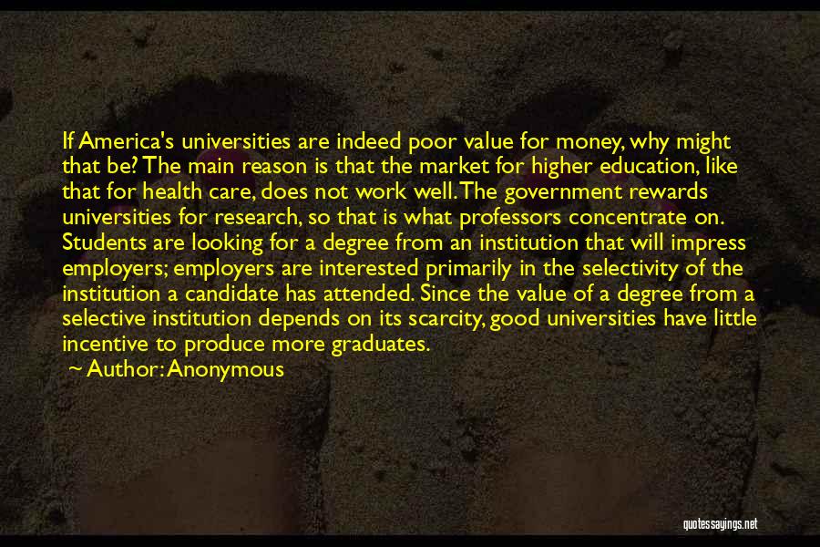 Anonymous Quotes: If America's Universities Are Indeed Poor Value For Money, Why Might That Be? The Main Reason Is That The Market