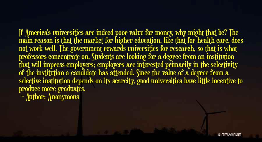 Anonymous Quotes: If America's Universities Are Indeed Poor Value For Money, Why Might That Be? The Main Reason Is That The Market