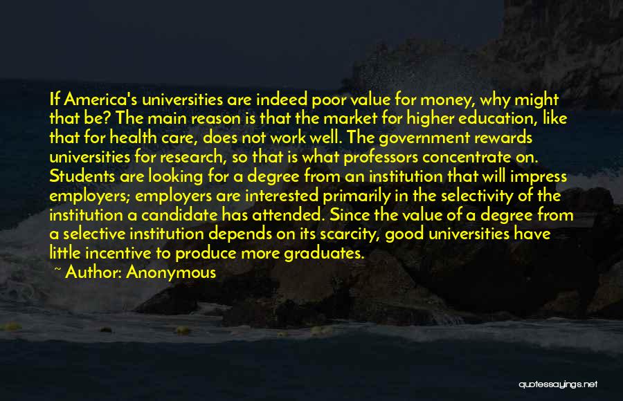 Anonymous Quotes: If America's Universities Are Indeed Poor Value For Money, Why Might That Be? The Main Reason Is That The Market