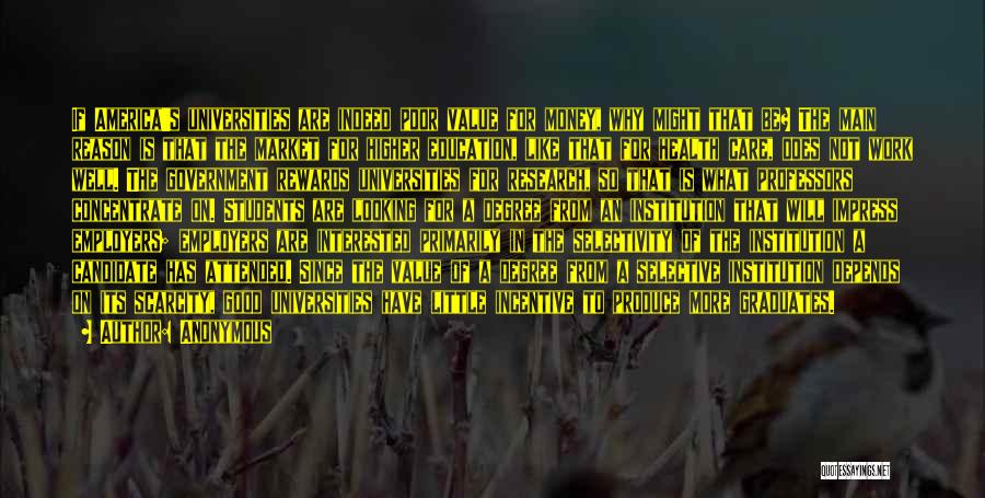 Anonymous Quotes: If America's Universities Are Indeed Poor Value For Money, Why Might That Be? The Main Reason Is That The Market