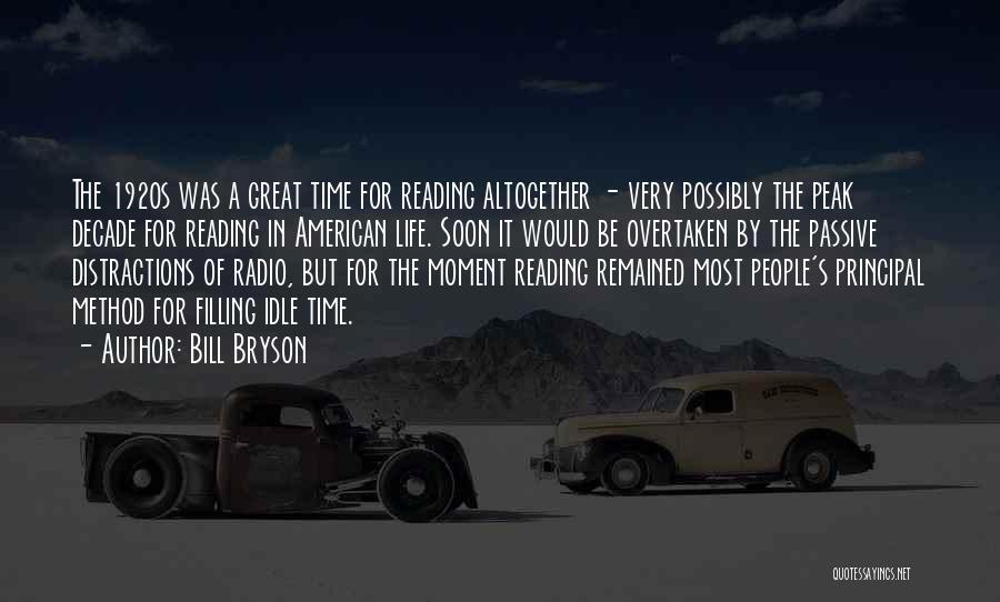 Bill Bryson Quotes: The 1920s Was A Great Time For Reading Altogether - Very Possibly The Peak Decade For Reading In American Life.