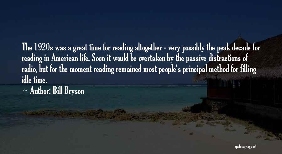 Bill Bryson Quotes: The 1920s Was A Great Time For Reading Altogether - Very Possibly The Peak Decade For Reading In American Life.