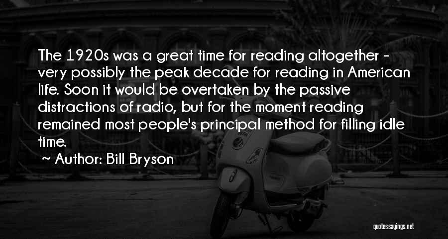 Bill Bryson Quotes: The 1920s Was A Great Time For Reading Altogether - Very Possibly The Peak Decade For Reading In American Life.